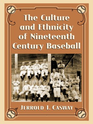 cover image of The Culture and Ethnicity of Nineteenth Century Baseball